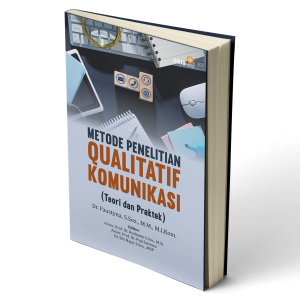 Metode Penelitian Qualitatif Komunikasi (Teori dan Praktek)