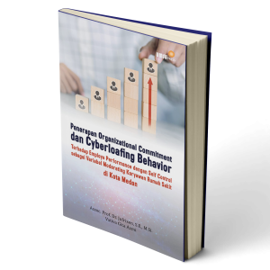 Monograf: Penerapan Organizational Commitment dan Cyberloafing Behavior Terhadap Employee Performance dengan Self Control sebagai Variabel Moderating Karyawan Rumah Sakit di Kota Medan