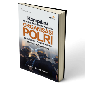 Kompilasi Pemikiran Peningkatan Kapasitas Organisasi Polri Untuk Meraih Kesempurnaan (Strive For Excellence)