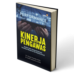 Kinerja Pengawas (Analisis Faktor Budaya Organisasi, Kemampuan Manajerial dan Kepuasan Kerja)