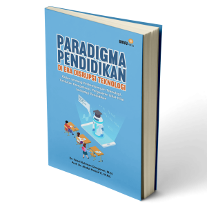 PARADIGMA PENDIDIKAN DI ERA DISRUPSI TEKNOLOGI : Kajian tentang Perkembangan Teknologi, Tuntutan Kompetensi,Pergeseran Nilai-Nilai terhadap Pendidikan