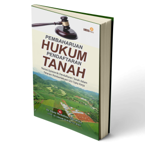 PEMBAHARUAN HUKUM PENDAFTARAN TANAH : Narasi Epistemik Pendaftaran Tanah Dalam Tatanan Pemberlakuan UU Cipta Kerja