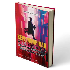 Kepemimpinan Visioner dalam Transformasi Pendidikan Tinggi