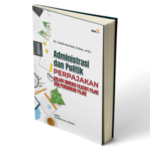 Administrasi dan Politik Perpajakan dalam Dimensi Filosofi Pajak dan Pendidikan Pajak