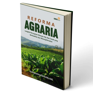 REFORMA AGRARIA: Langkah Percepatan Menuju Hak Atas Tanah yang Berkeadilan dan Mensejahterakan