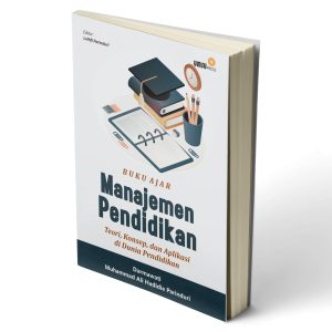 Buku Ajar Manajemen Pendidikan: Teori, Konsep, Dan Aplikasi Di Dunia Pendidikan