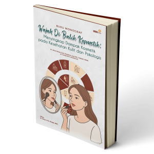 Buku Monograf WAJAH DI BALIK KOSMETIK: Menyingkap Dampak Kosmetik pada Kesehatan Kulit dan Psikologis