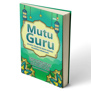 MUTU GURU  (Analisis Akademik dalam Konteks Pendidikan Madrasah)