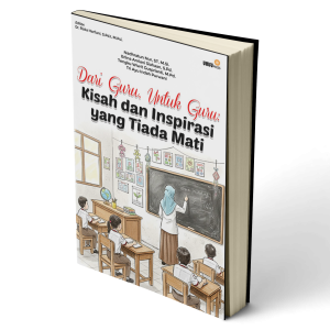 Dari Guru, Untuk Guru: Kisah dan Inspirasi yang Tiada Mati