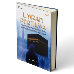 Umrah Pertama: Ketika Rindu Harus Dijumpakan dengan Obatnya Ketika Panggilan Dahsyat Harus Segera Dijawab