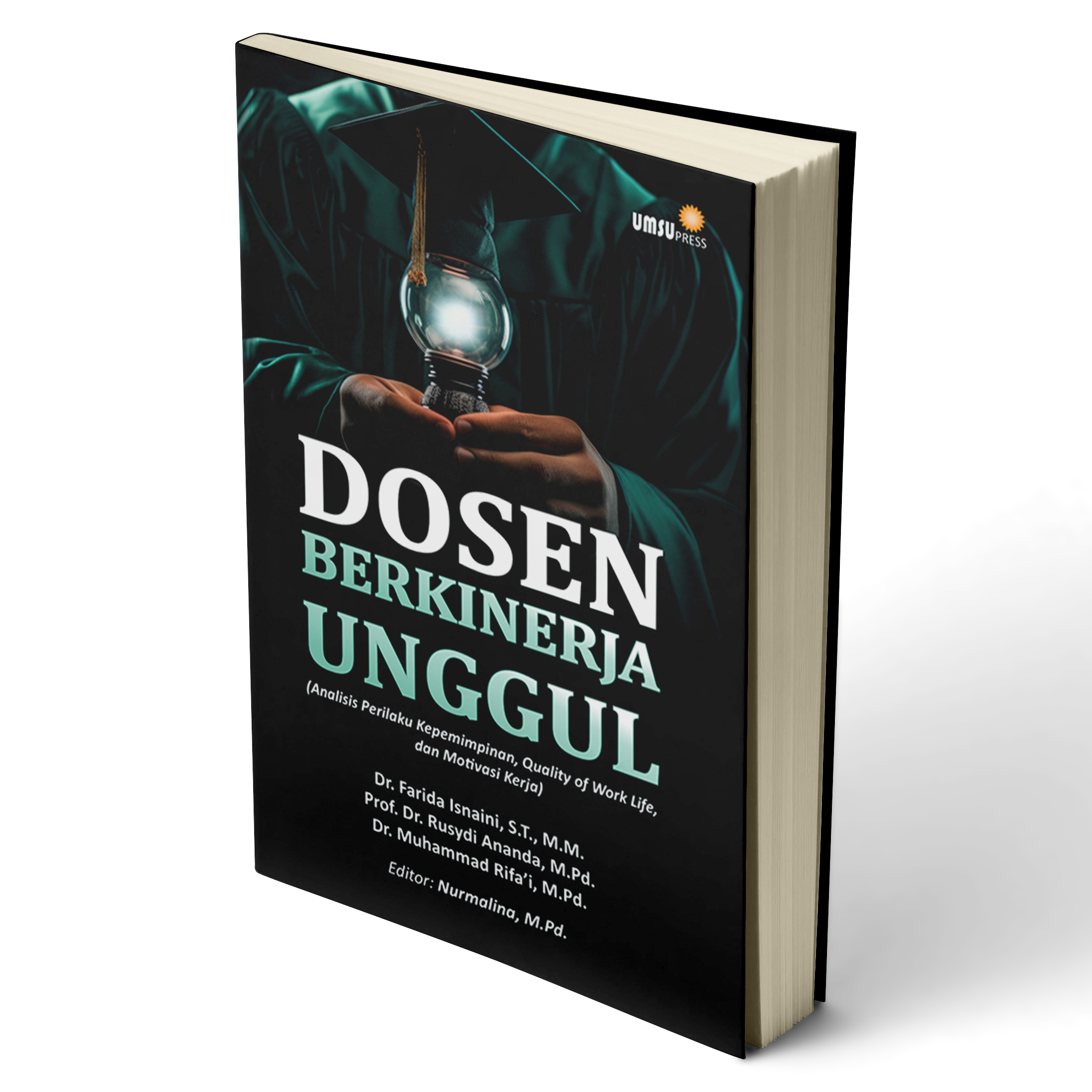 DOSEN BERKINERJA UNGGUL (Analisis Perilaku Kepemimpinan, Quality of Work Life, dan Motivasi Kerja)