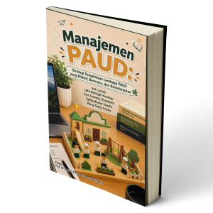 Manajemen PAUD (Strategi Pengelolaan Lembaga PAUD yang Efektif, Bermutu, dan Berkelanjutan)