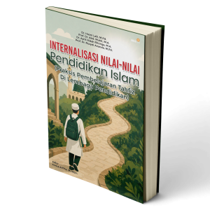 Internalisasi Nilai-Nilai Pendidikan Islam (Praksis Pembelajaran Tahfiz Di Lembaga Pendidikan)