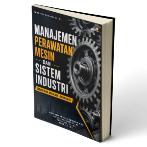 “MANAJEMEN PERAWATAN MESIN DAN SISTEM INDUSTRI” (Teori Dan Aplikasi Lapangan)