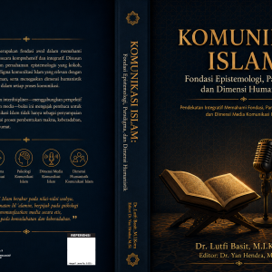 Komunikasi Islam: Fondasi Epistemologi, Paradigma, dan Dimensi Humanistik Pendekatan Integratif Memahami Fondasi, Paradigma, Psikologi, dan Dimensi Media Komunikasi Islam