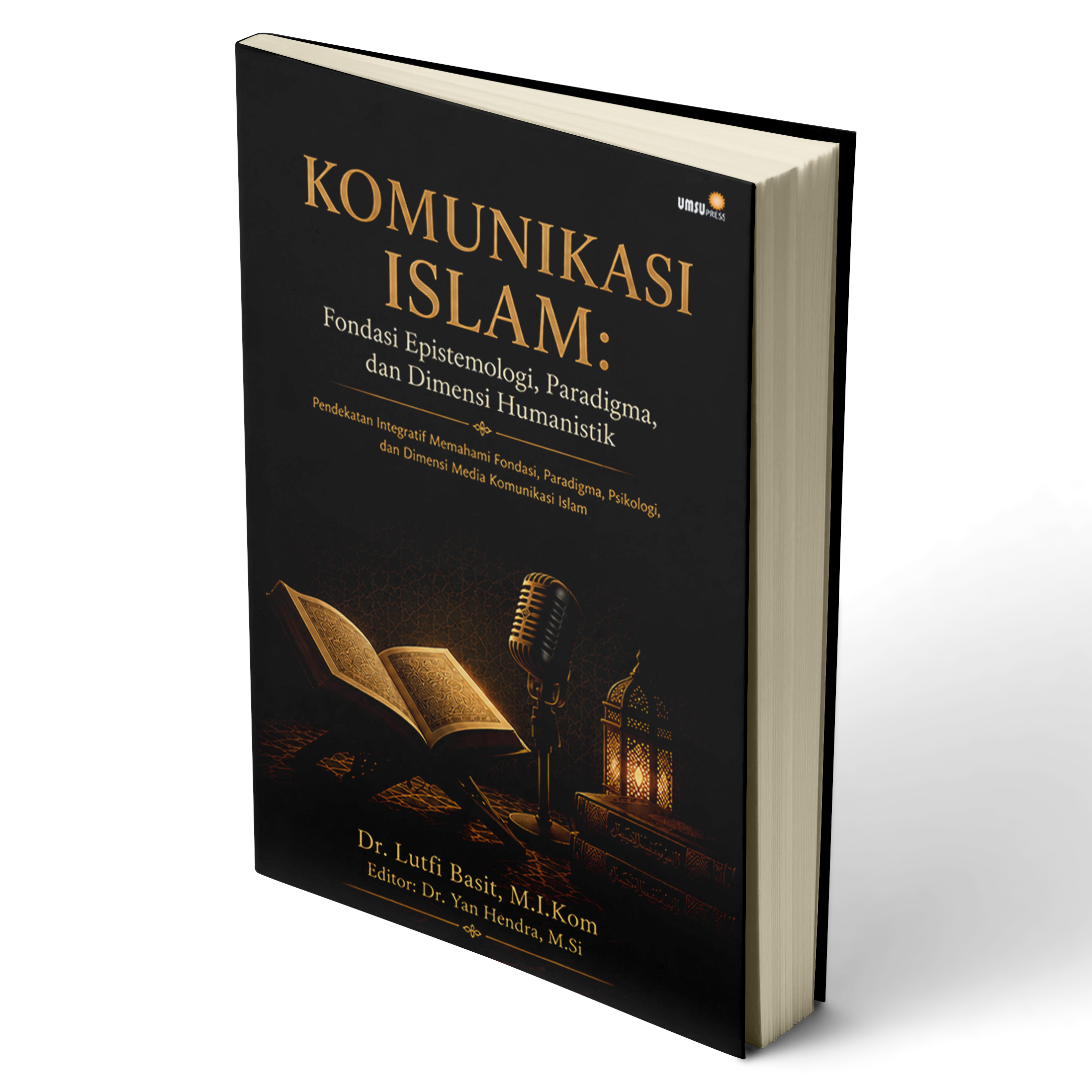 Komunikasi Islam: Fondasi Epistemologi, Paradigma, dan Dimensi Humanistik Pendekatan Integratif Memahami Fondasi, Paradigma, Psikologi, dan Dimensi Media Komunikasi Islam