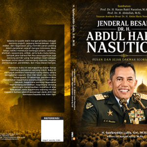 Jenderal Besar Dr. H. Abdul Haris Nasution Pesan dan Jejak Dakwah Seorang Dai