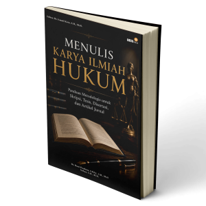 Menulis Karya Ilmiah Hukum: Panduan Metodologis untuk Skripsi, Tesis, Disertasi, dan Artikel Jurnal