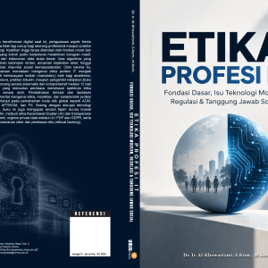 ETIKA PROFESI IT   Fondasi Dasar, Isu Teknologi Modern, Regulasi, dan Tanggung Jawab Sosial